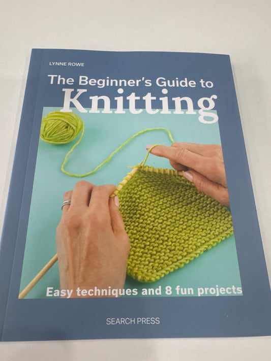 The Beginners Guide to knitting by Lynne Rowe